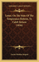 Letter, On The State Of The Temperance Reform, To Caleb Stetson (1836)