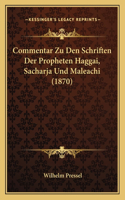 Commentar Zu Den Schriften Der Propheten Haggai, Sacharja Und Maleachi (1870)