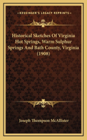 Historical Sketches Of Virginia Hot Springs, Warm Sulphur Springs And Bath County, Virginia (1908)