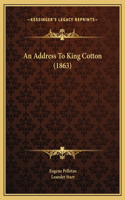 An Address To King Cotton (1863)