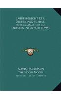 Jahresbericht Der Drei-Konig-Schule, Realgymnasium Zu Dresden-Neustadt (1895)