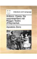 Antioco. Opera. Da Rappresentarsi Nel Reggio Teatro D'Haymarket.