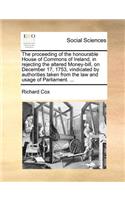 The Proceeding of the Honourable House of Commons of Ireland, in Rejecting the Altered Money-Bill, on December 17, 1753, Vindicated by Authorities Taken from the Law and Usage of Parliament. ...