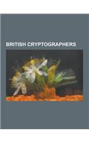 British Cryptographers: Alan Turing, Charles Wheatstone, Leo Marks, John Wallis, I. J. Good, Dilly Knox, Alastair Denniston, Jerry Roberts, Ke(English)