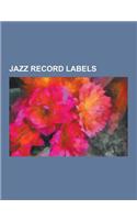 Jazz Record Labels: Sst Records, Island Records, Parlophone, Atlantic Records, Blue Note Records, Columbia Records, Chess Records, Black S(English)