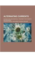 Alternating Currents; An Analytical and Graphical Treatment for Students and Engineers