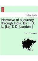 Narrative of a Journey Through India. by T. D. L. [I.E. T. D. Landon.]