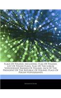 Articles on Flags of Poland, Including: Flag of Poland, List of Polish Flags, Flag of the Lublin Voivodeship, Banner of Poland, Jack of the President of the Republic of Poland, Flags of Po