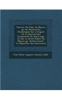 Pouvoir Du Pape Au Moyen GE Ou Recherches Historiques Sur L'Origine de La Souverainet Temporelle Du Saint-Si GE, Et Sur Le Droit Public Du Moyen GE, R