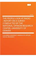 The People Look at Radio: Report on a Survey Conducted by the National Opinion Research Center, University of Denver