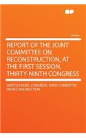 Report of the Joint Committee on Reconstruction, at the First Session, Thirty-Ninth Congress
