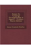 Reizen En Vyfjarige Gevangenschap in Algiers - Primary Source Edition