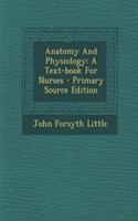 Anatomy and Physiology: A Text-Book for Nurses