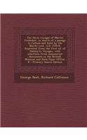 The Three Voyages of Martin Frobisher, in Search of a Passage to Cathaia and India by the North-West, A.D. 1576-8. Reprinted from the First Ed. of Hakluyt's Voyages, with Selections from Manuscript Documents in the British Museum and State Paper Of: (English)