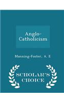 Anglo-Catholicism - Scholar's Choice Edition