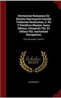 Breviarium Romanum Ex Decreto Sacrosancti Concilii Tridentini Restitutum, S. Pii V Pontificis Maximi Jussu Editum, Clementis Viii. Et Urbani Viii. Auctoritate Recognitum: Pars Autumnalis, Volume 4