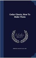 Cedar Chests, How To Make Them
