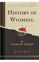 History of Wyoming, Vol. 1 (Classic Reprint)