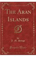 The Aran Islands (Classic Reprint)