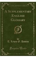 A Supplementary English Glossary (Classic Reprint)