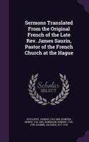 Sermons Translated From the Original French of the Late Rev. James Saurin, Pastor of the French Church at the Hague
