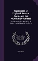 Chronicles of England, France, Spain, and the Adjoining Countries