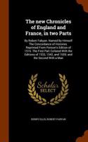 The New Chronicles of England and France, in Two Parts