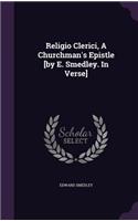 Religio Clerici, A Churchman's Epistle [by E. Smedley. In Verse]