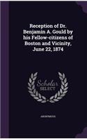 Reception of Dr. Benjamin A. Gould by his Fellow-citizens of Boston and Vicinity, June 22, 1874