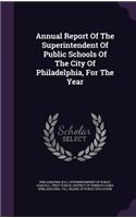 Annual Report of the Superintendent of Public Schools of the City of Philadelphia, for the Year