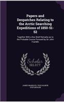 Papers and Despatches Relating to the Arctic Searching Expeditions of 1850-51-52: (English)
