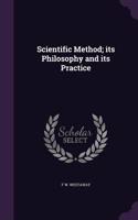 Scientific Method; Its Philosophy and Its Practice