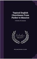 Typical English Churchmen From Parker to Maurice