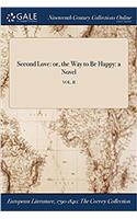 Second Love: Or, the Way to Be Happy: A Novel; Vol. II