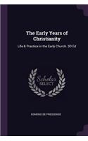 Early Years of Christianity: Life & Practice in the Early Church. 3D Ed