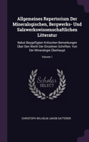 Allgemeines Repertorium Der Mineralogischen, Bergwerks- Und Salzwerkswissenschaftlichen Litteratur: Nebst Beygefügten Kritischen Bemerkungen Über Den Werth Der Einzelnen Schriften. Von Der Mineralogie Überhaupt; Volume 1