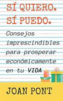 Sí quiero. Sí, puedo. Consejos imprescindibles para prosperar económicamente en tu vida.