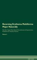 Reversing Erythema Multiforme Major Naturally the Raw Vegan Plant-Based Detoxification & Regeneration Workbook for Healing Patients. Volume 2