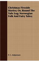 Christmas Fireside Stories - Or, Round the Yule Log; Norwegian Folk and Fairy Tales