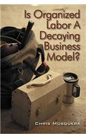 Is Organized Labor a Decaying Business Model?