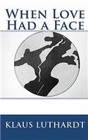 When Love Had a Face