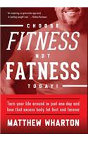 Choose Fitness Not Fatness Today!