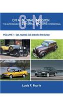 On a Global Mission: The Automobiles of General Motors International Volume 1: Opel, Vauxhall, Saab and Lotus from Europe