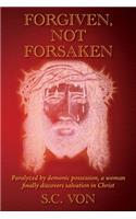 Forgiven, Not Forsaken: Paralyzed by demonic possession, a woman finally discovers salvation in Christ