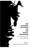 Invisible Histories of the Spiral Mountain; or The Hymns of Melchizedek