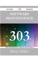 Software Maintenance 303 Success Secrets - 303 Most Asked Questions on Software Maintenance - What You Need to Know