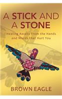 Stick and a Stone: Healing Awaits From the Hands and Words that Hurt You