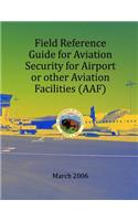 Field Refernce Guide for Aviation Security for Airport or other Avition Facilities: (English)