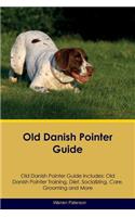 Old Danish Pointer Guide Old Danish Pointer Guide Includes: Old Danish Pointer Training, Diet, Socializing, Care, Grooming, Breeding and More