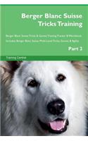 Berger Blanc Suisse Tricks Training Berger Blanc Suisse Tricks & Games Training Tracker & Workbook. Includes: Berger Blanc Suisse Multi-Level Tricks, Games & Agility. Part 2